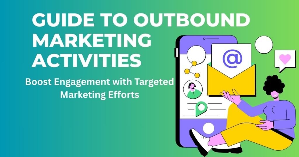 The Ultimate Guide to Outbound Marketing Activities