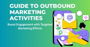 The Ultimate Guide to Outbound Marketing Activities