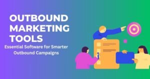 Best Outbound Marketing Tools to Enhance Your Campaigns