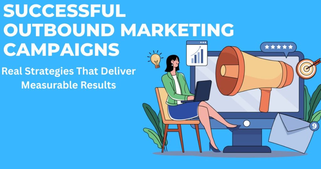 How to Build Successful Outbound Marketing Campaigns