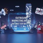 Outbound Marketing Myths You Must Stop Believing