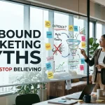 Outbound Marketing Myths You Must Stop Believing